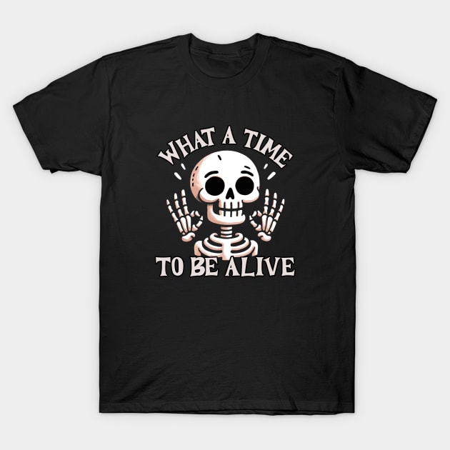 What a time to be alive T-Shirt by DoodleDashDesigns